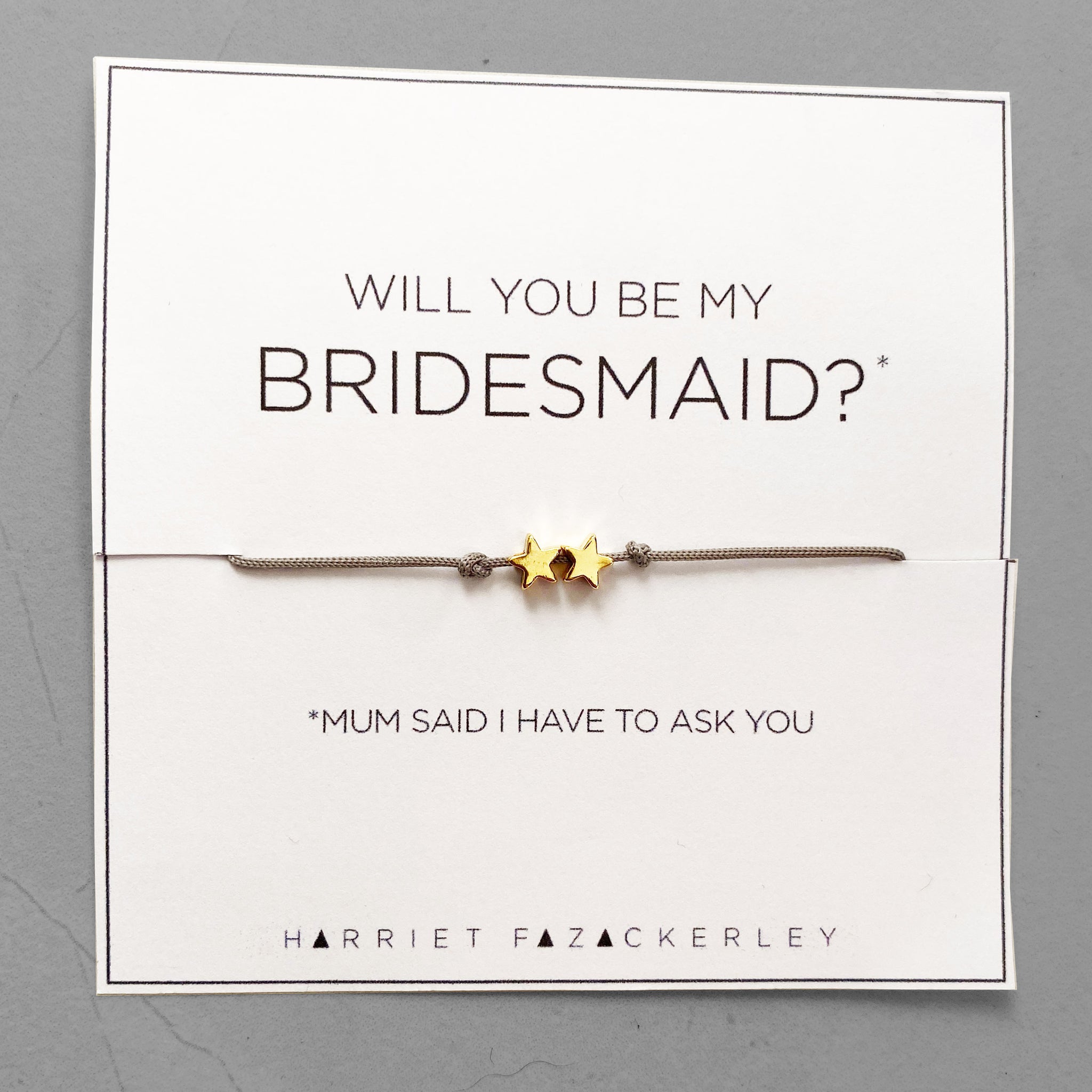 Will you be my bridesmaid? (Mum said I have to ask you)